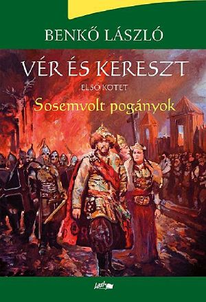 Vér és Kereszt [1] - Sosemvolt ​pogányok